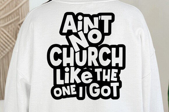 Ain’t No Church Like the One I Got SVG — Crafts Graphic Design Asset